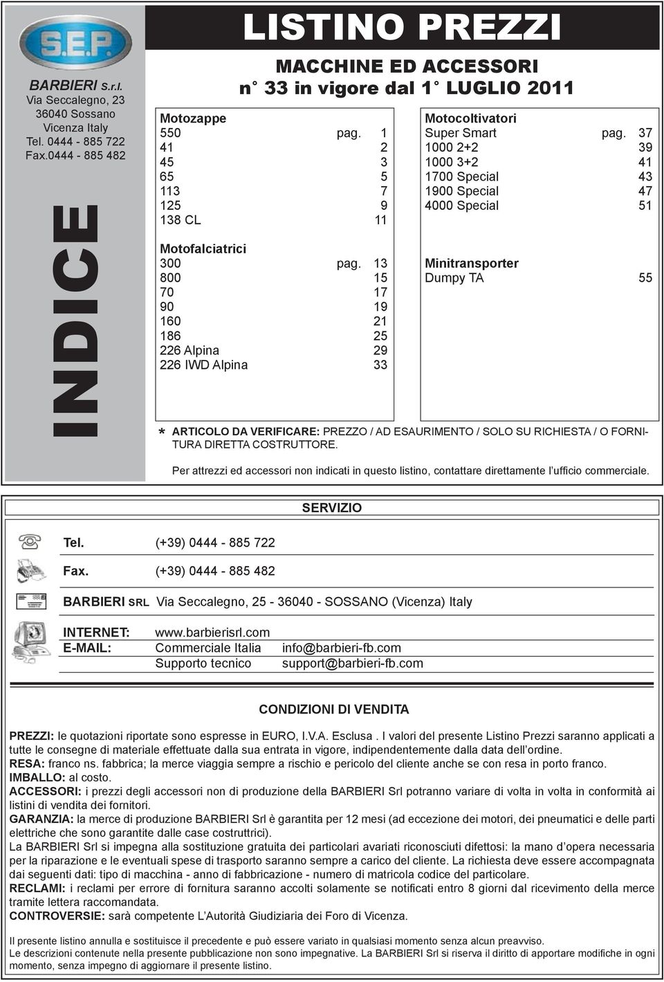 37 1000 22 39 1000 32 41 1700 Special 43 1900 Special 47 4000 Special 51 Minitransporter Dumpy TA 55 ARTICOLO DA VERIFICARE: PREZZO / AD ESAURIMENTO / SOLO SU RICHIESTA / O FORNI- TURA DIRETTA