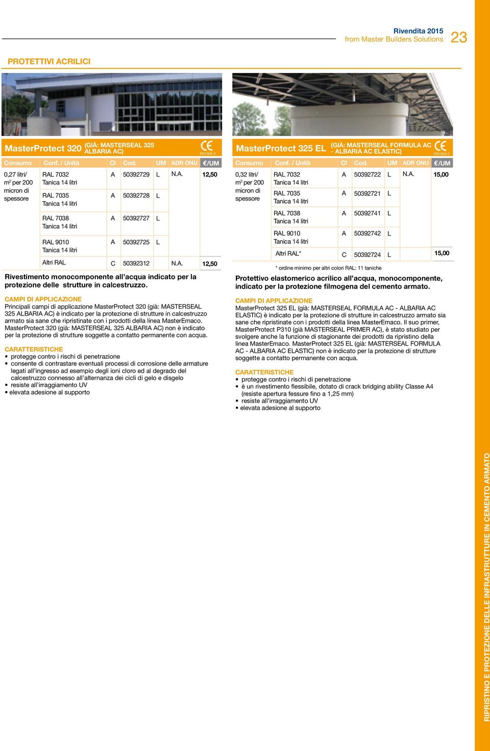 Principali campi di applicazione MasterProtect 320 (già: MSTERSEL 325 LBRI C) è indicato per la protezione di strutture in calcestruzzo armato sia sane che ripristinate con i prodotti della linea