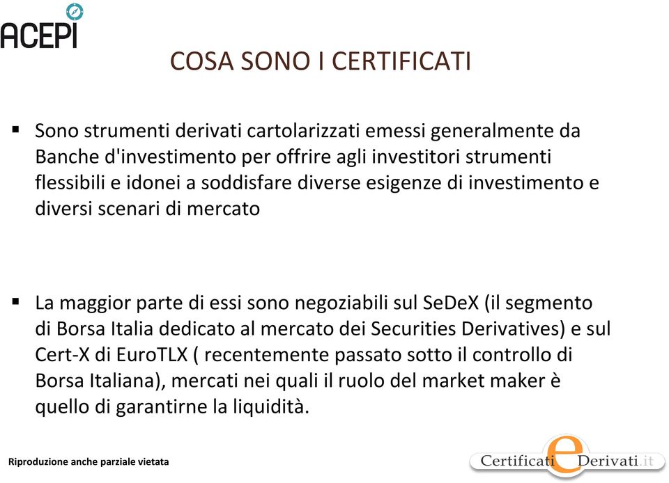 di essi sono negoziabili sul SeDeX (il segmento di Borsa Italia dedicato al mercato dei Securities Derivatives) e sul Cert-X di