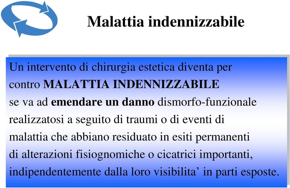 traumi o di di eventi di di malattia che abbiano residuato in in esiti permanenti di di