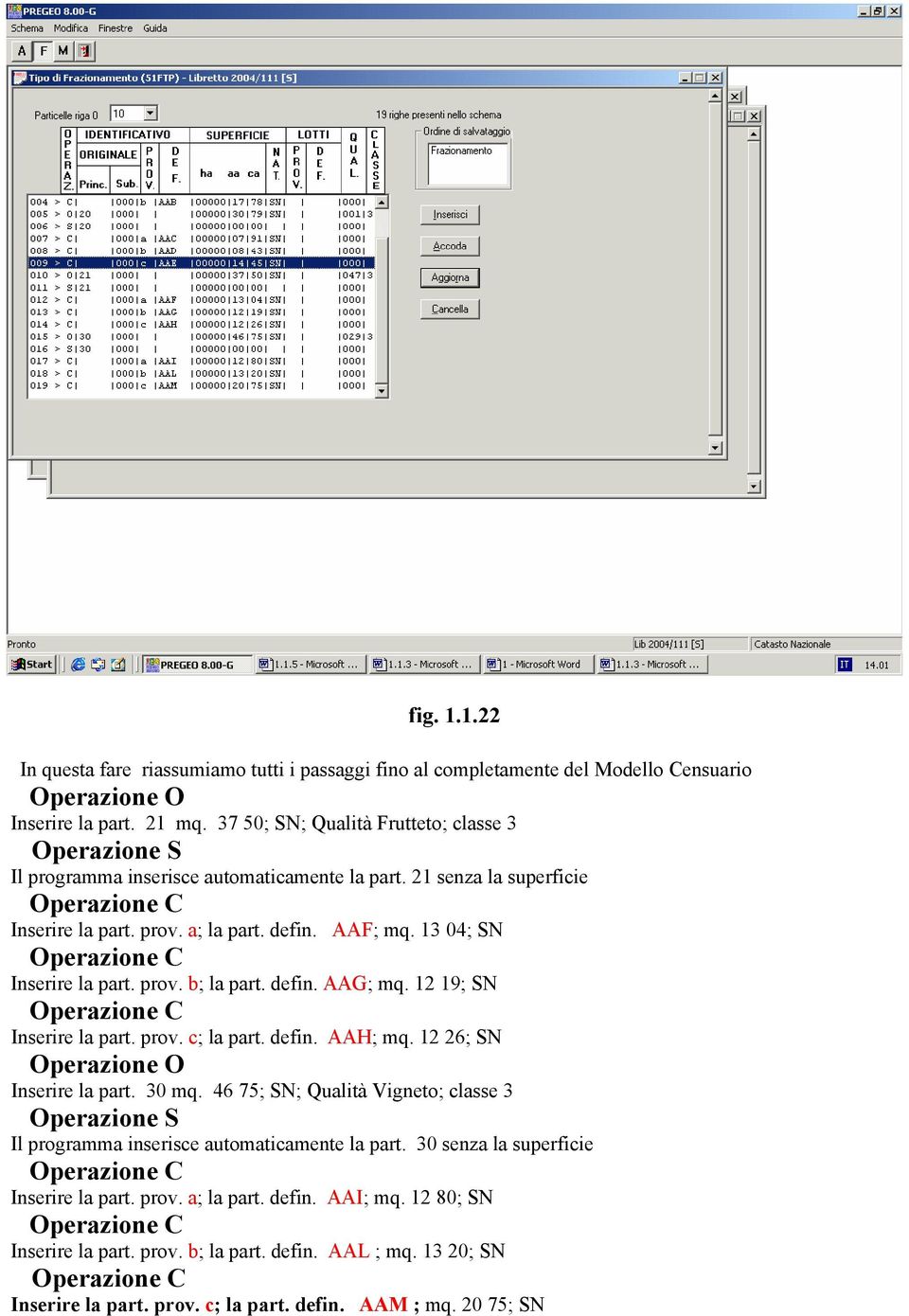 prov. b; la part. defin. AAG; mq. 12 19; SN Inserire la part. prov. c; la part. defin. AAH; mq. 12 26; SN Operazione O Inserire la part. 30 mq.