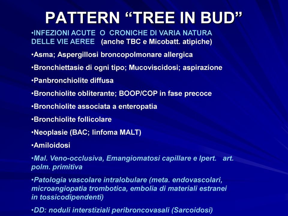 BOOP/COP in fase precoce Bronchiolite associata a enteropatia Bronchiolite follicolare Neoplasie (BAC; linfoma MALT) Amiloidosi Mal.