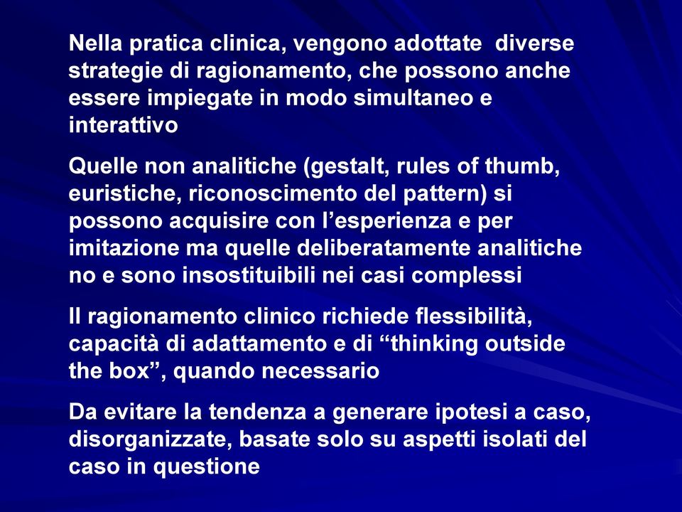 deliberatamente analitiche no e sono insostituibili nei casi complessi Il ragionamento clinico richiede flessibilità, capacità di adattamento e di