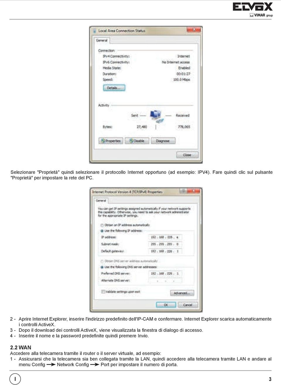 3 - Dopo il download dei controlli ActiveX, viene visualizzata la finestra di dialogo di accesso. 4 - Inserire il nome e la password predefinite quindi premere Invio. 2.