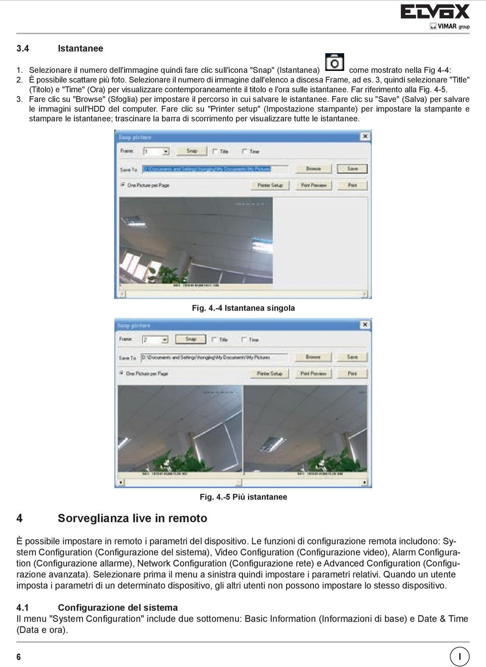 Far riferimento alla Fig. 4-5. 3. Fare clic su "Browse" (Sfoglia) per impostare il percorso in cui salvare le istantanee. Fare clic su "Save" (Salva) per salvare le immagini sull'hdd del computer.