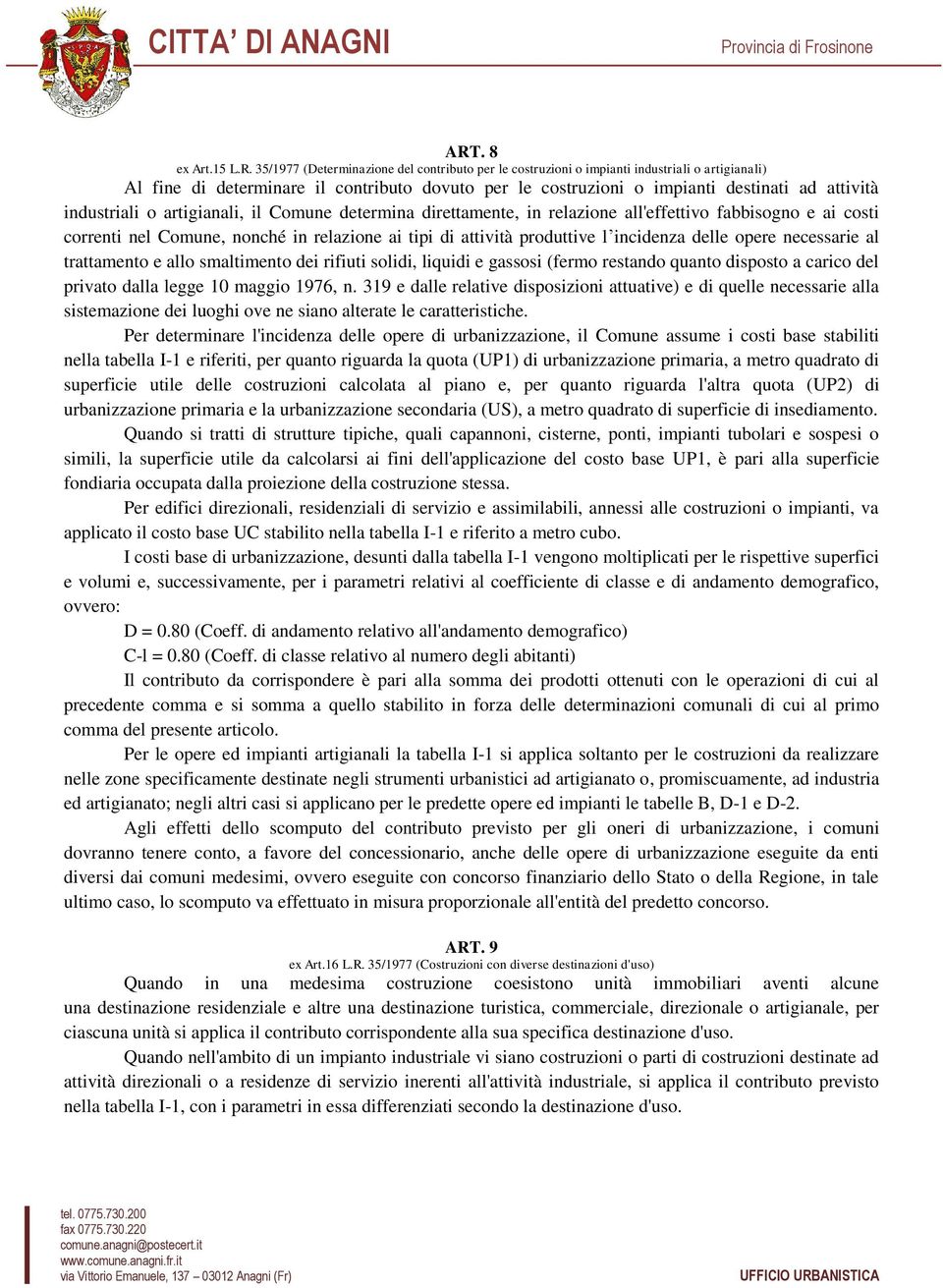 produttive l incidenza delle opere necessarie al trattamento e allo smaltimento dei rifiuti solidi, liquidi e gassosi (fermo restando quanto disposto a carico del privato dalla legge 10 maggio 1976,