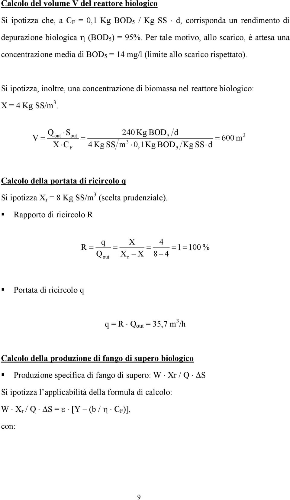 Si ipotizza, inoltre, una concentrazione di biomassa nel reattore biologico: X 4 Kg SS/m.