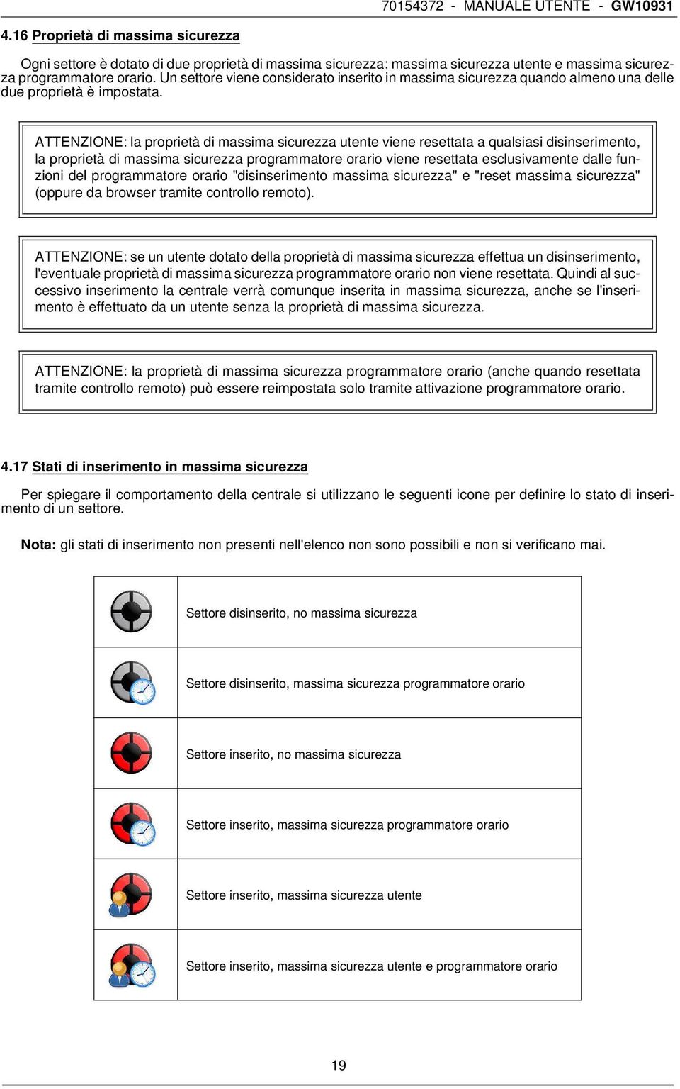 ATTENZIONE: la proprietà di massima sicurezza utente viene resettata a qualsiasi disinserimento, la proprietà di massima sicurezza programmatore orario viene resettata esclusivamente dalle funzioni