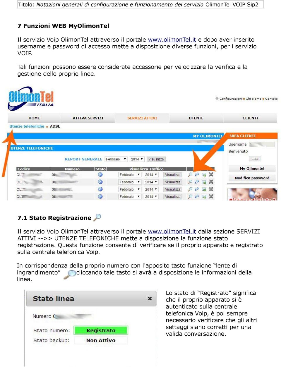 Tali funzioni possono essere considerate accessorie per velocizzare la verifica e la gestione delle proprie linee. 7.1 Stato Registrazione Il servizio Voip OlimonTel attraverso il portale www.