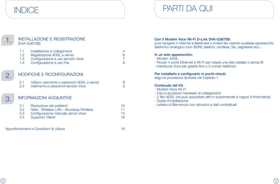 1 Risoluzione dei problemi 10 3.2 Rete - Wireless LAN - Sicurezza Wireless 11 3.3 Configurazione manuale servizi Voce 14 3.