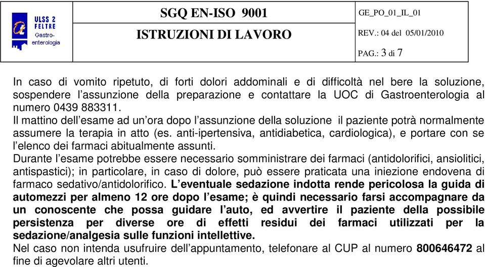 anti-ipertensiva, antidiabetica, cardiologica), e portare con se l elenco dei farmaci abitualmente assunti.