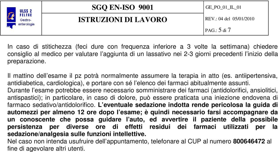 antiipertensiva, antidiabetica, cardiologica), e portare con sé l elenco dei farmaci abitualmente assunti.