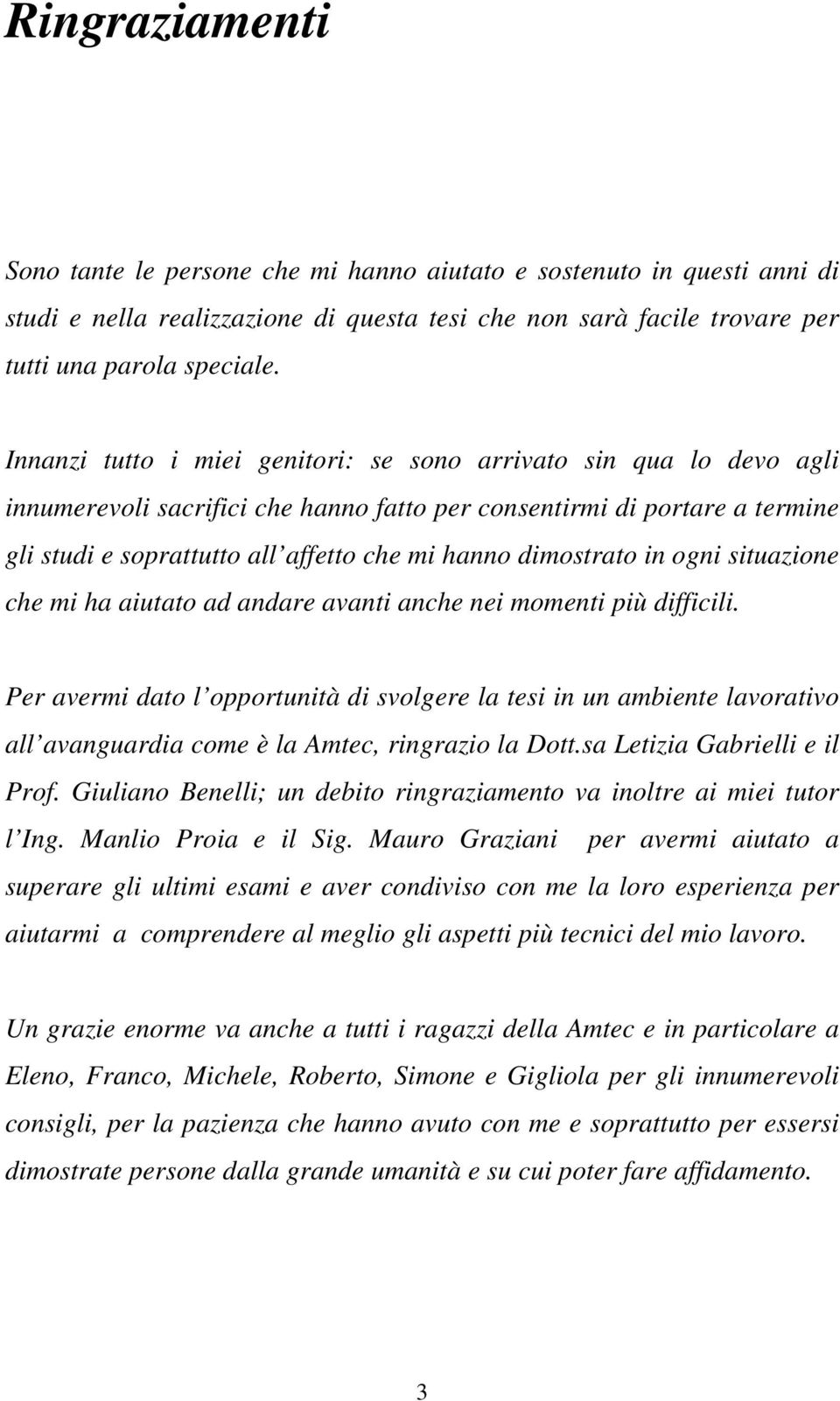 dimostrato in ogni situazione che mi ha aiutato ad andare avanti anche nei momenti più difficili.