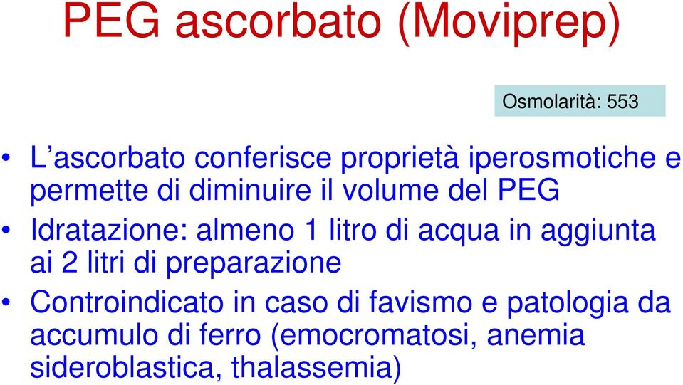 litro di acqua in aggiunta ai 2 litri di preparazione Controindicato in caso di