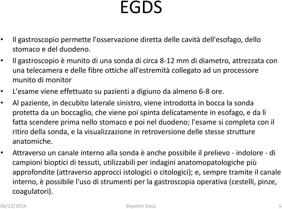 effettuato su pazienti a digiuno da almeno 6-8 ore.