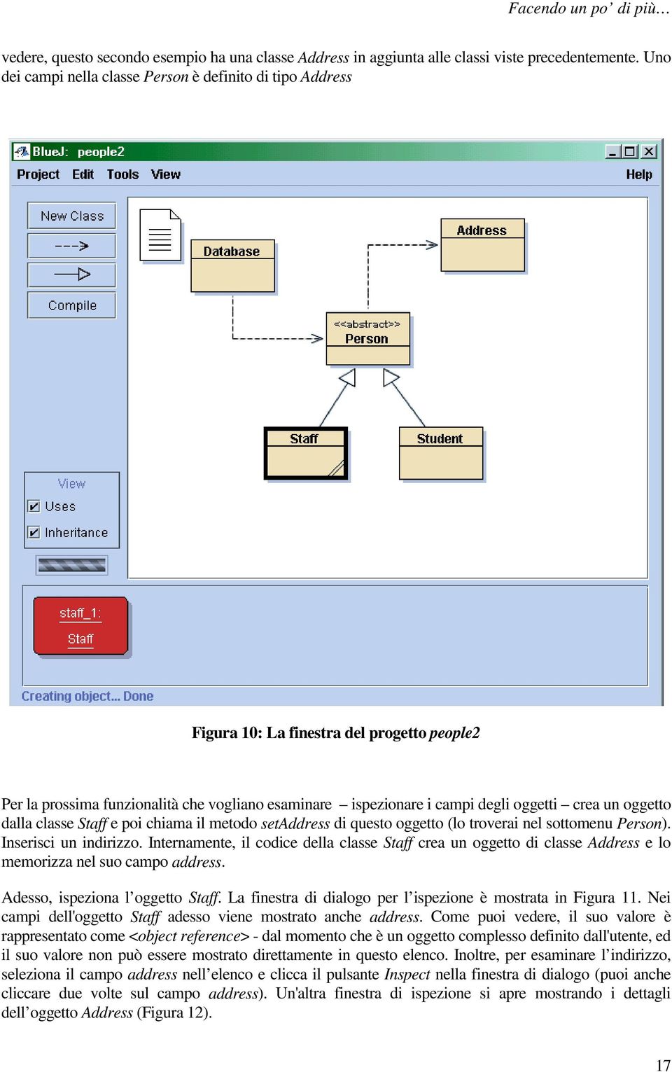 oggetto dalla classe Staff e poi chiama il metodo setaddress di questo oggetto (lo troverai nel sottomenu Person). Inserisci un indirizzo.