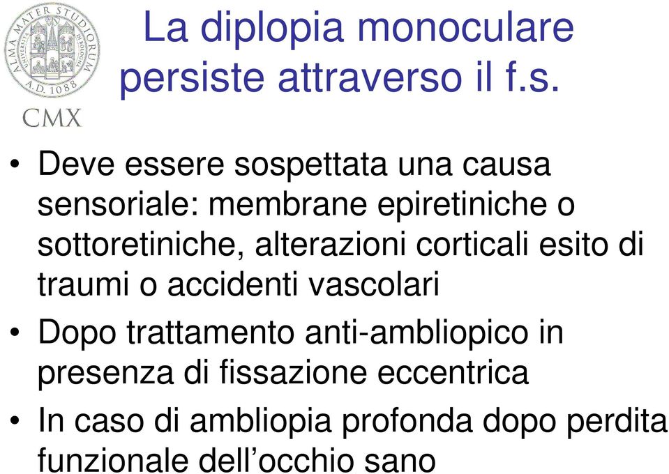 epiretiniche o sottoretiniche, alterazioni corticali esito di traumi o accidenti