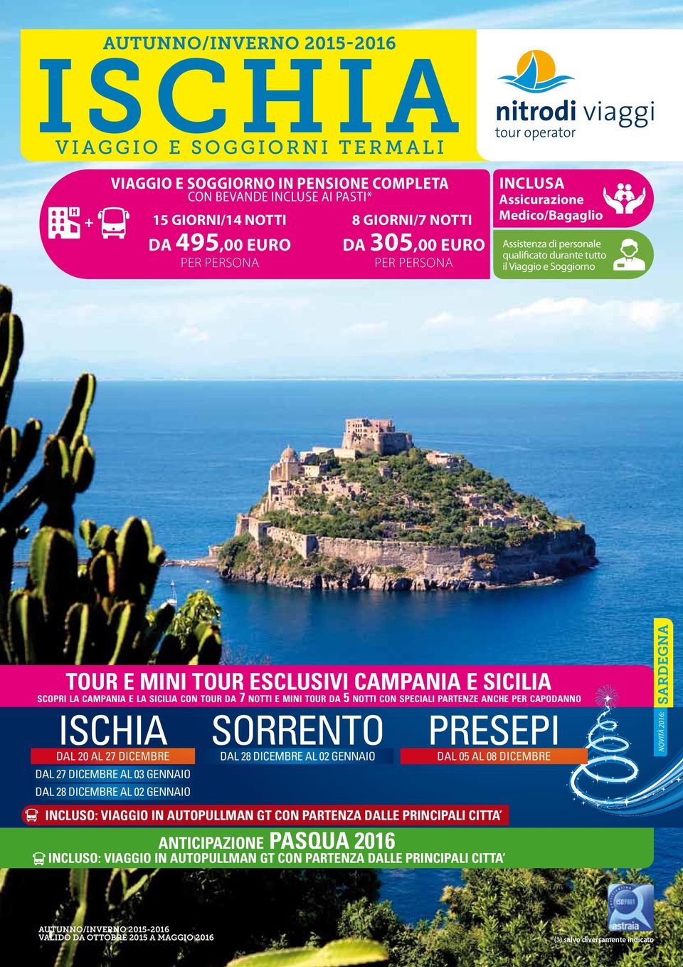 speciali partenze anche per capodanno ischia Dal 20 al 27 DICEMBRE Dal 27 dicembre al 03 gennaio Dal 28 dicembre al 02 gennaio sorrento Dal 28 dicembre al 02 gennaio presepi Dal 05 al 08 DICEMBRE