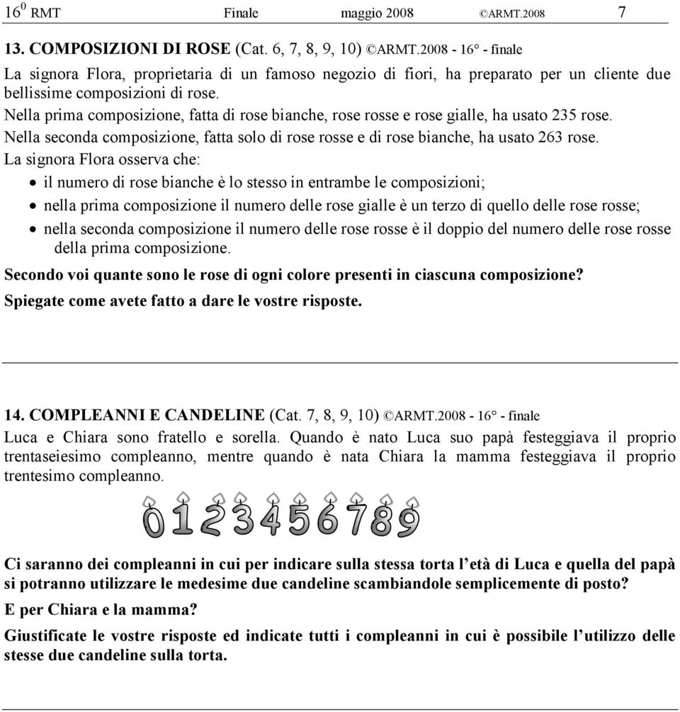 Nella prima composizione, fatta di rose bianche, rose rosse e rose gialle, ha usato 235 rose. Nella seconda composizione, fatta solo di rose rosse e di rose bianche, ha usato 263 rose.