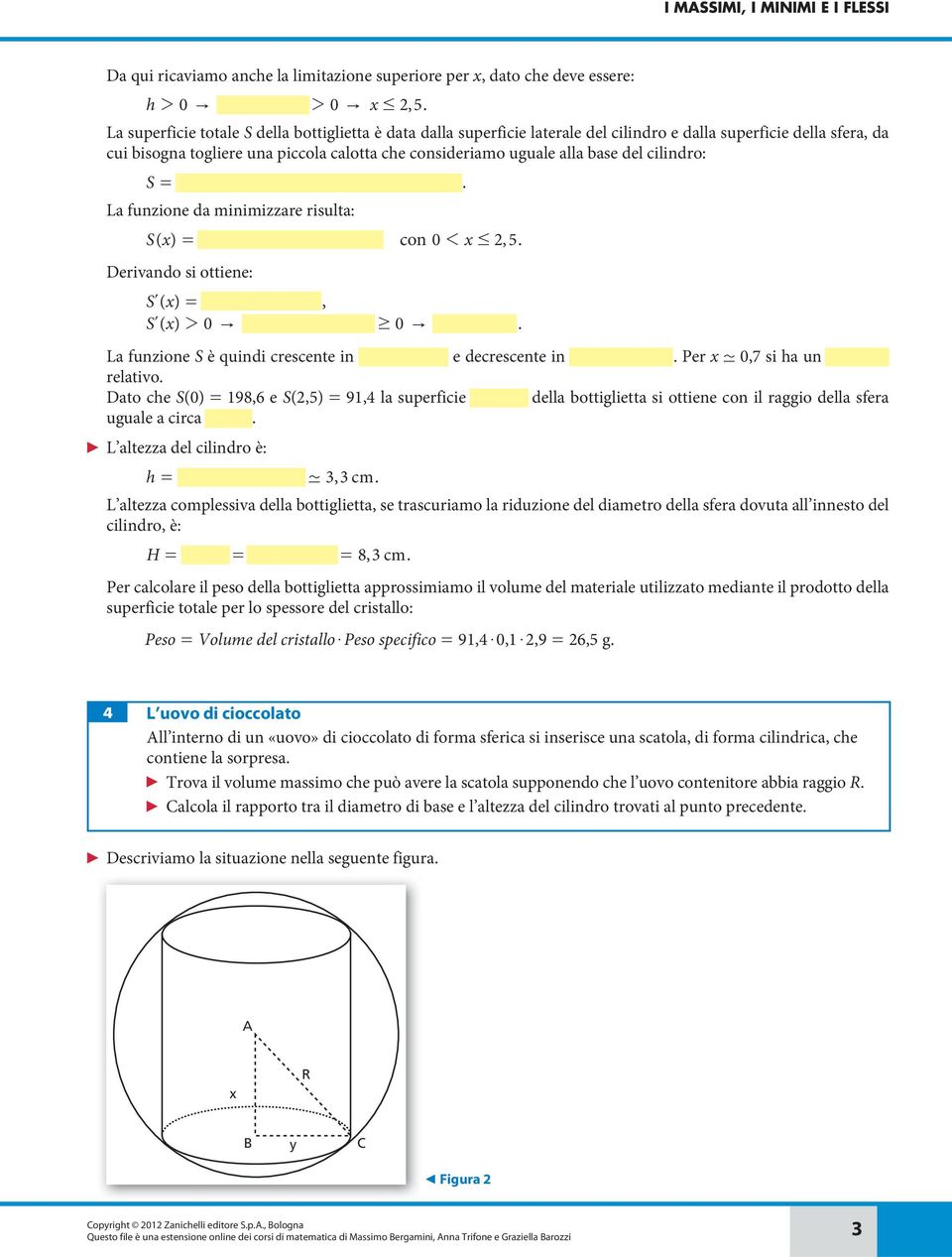 #, 5 Deivando si ottiene: Sl ( ) =- 5,7 + 5,, Sl ( ) 0 " ( - 5,7+ 5,) $ 0 " 0 # # 07, La funzione S è quindi cescente in 0 1 1 07, e decescente in 0,7 1 1 5, Pe - 0,7 si ha un massimo elativo Dato