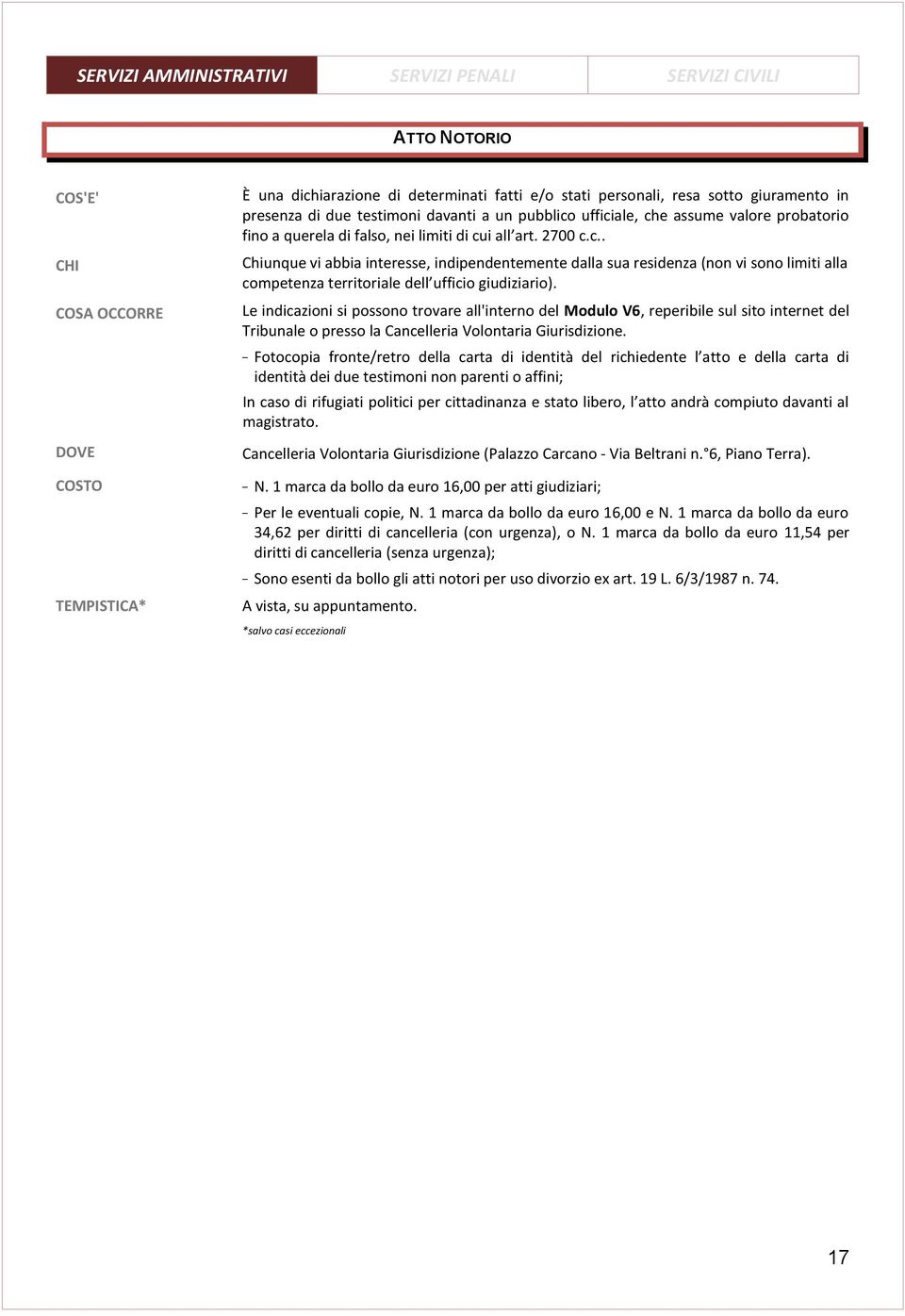 Le indicazioni si possono trovare all'interno del Modulo V6, reperibile sul sito internet del Tribunale o presso la Cancelleria Volontaria Giurisdizione.