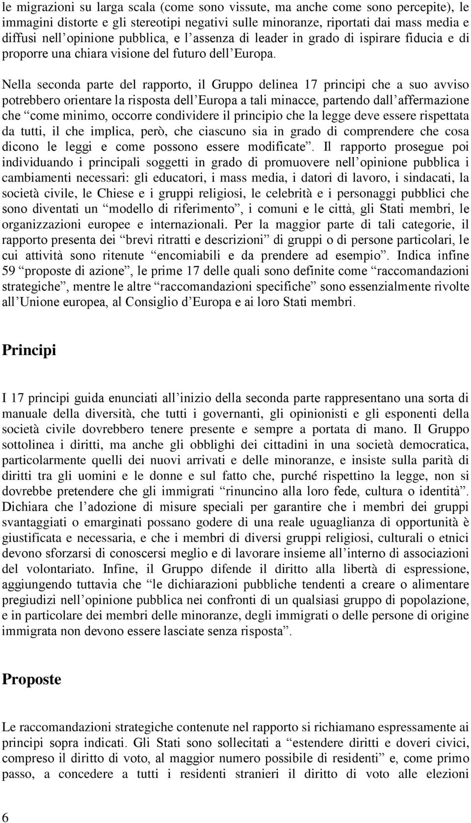 Nella seconda parte del rapporto, il Gruppo delinea 17 principi che a suo avviso potrebbero orientare la risposta dell Europa a tali minacce, partendo dall affermazione che come minimo, occorre