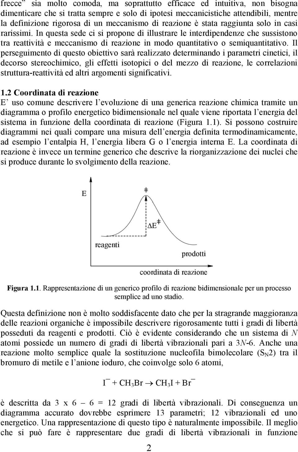 In questa sede ci si propone di illustrare le interdipendenze che sussistono tra reattività e meccanismo di reazione in modo quantitativo o semiquantitativo.