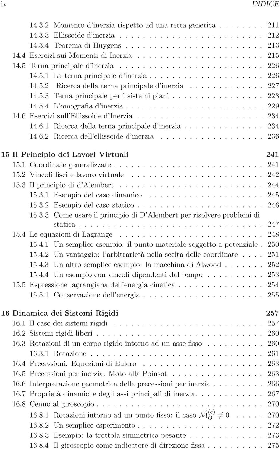 ............ 227 14.5.3 Terna principale per i sistemi piani................ 228 14.5.4 L omografia d inerzia........................ 229 14.6 Esercizi sull Ellissoide d Inerzia...................... 234 14.