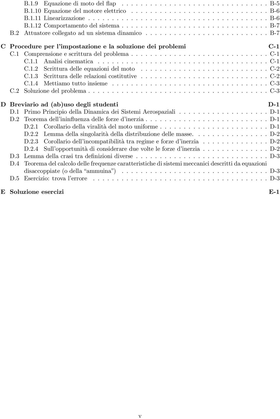 1 Comprensione e scrittura del problema............................. C-1 C.1.1 Analisi cinematica.................................... C-1 C.1.2 Scrittura delle equazioni del moto........................... C-2 C.