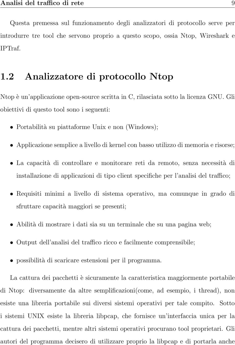 Gli obiettivi di questo tool sono i seguenti: Portabilità su piattaforme Unix e non (Windows); Applicazione semplice a livello di kernel con basso utilizzo di memoria e risorse; La capacità di