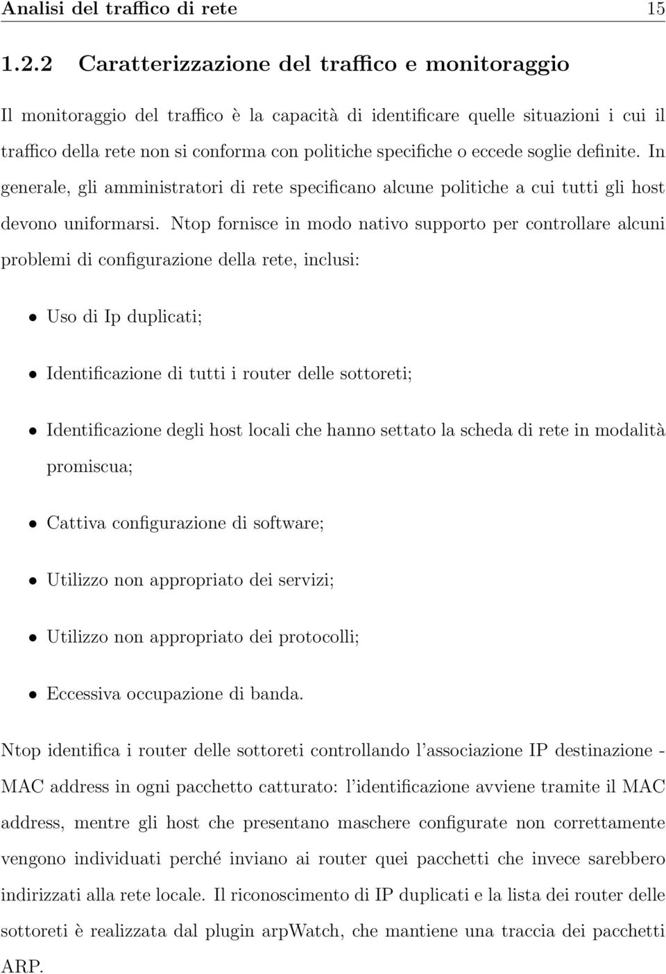 eccede soglie definite. In generale, gli amministratori di rete specificano alcune politiche a cui tutti gli host devono uniformarsi.