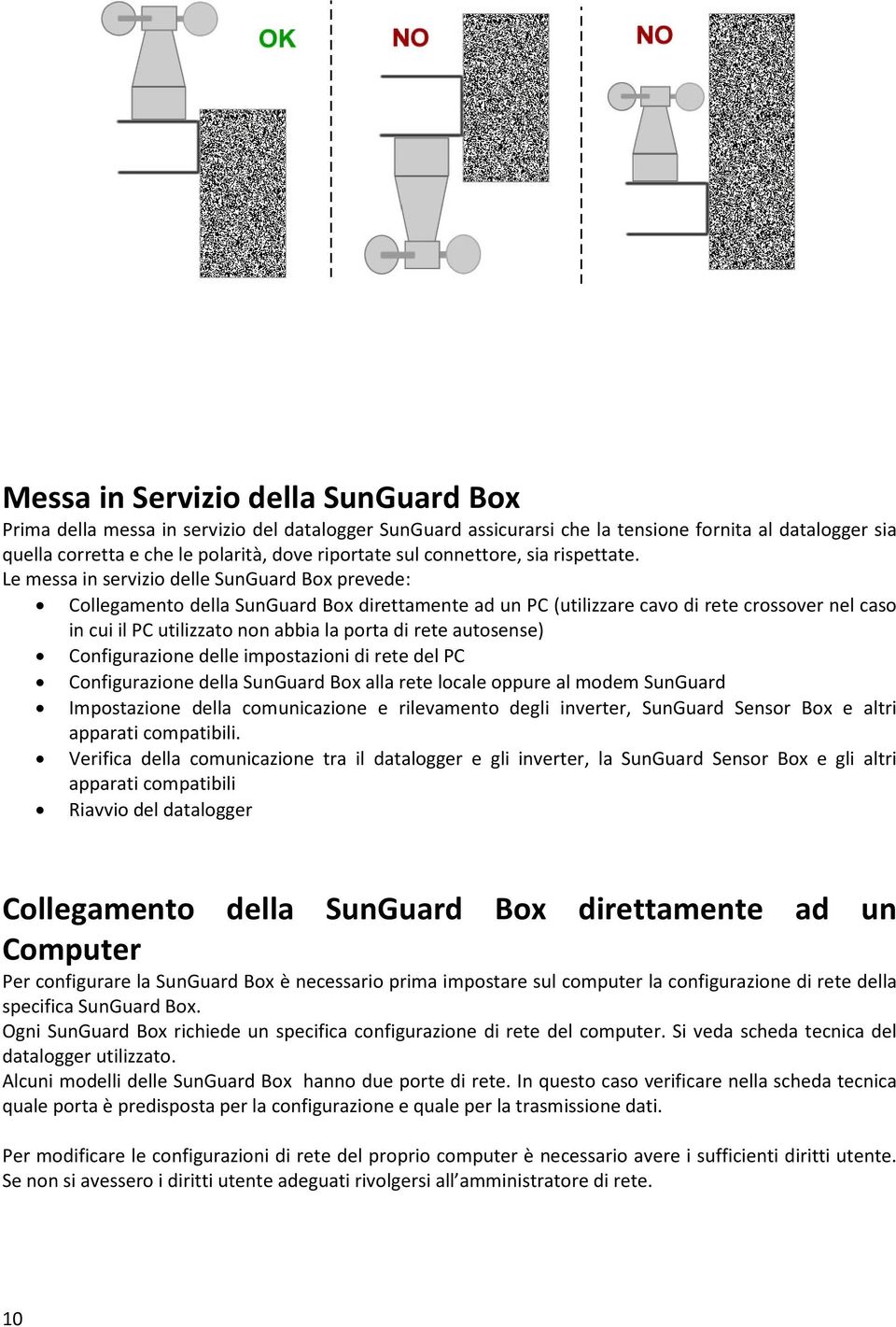 Le messa in servizio delle SunGuard Box prevede: Collegamento della SunGuard Box direttamente ad un PC (utilizzare cavo di rete crossover nel caso in cui il PC utilizzato non abbia la porta di rete