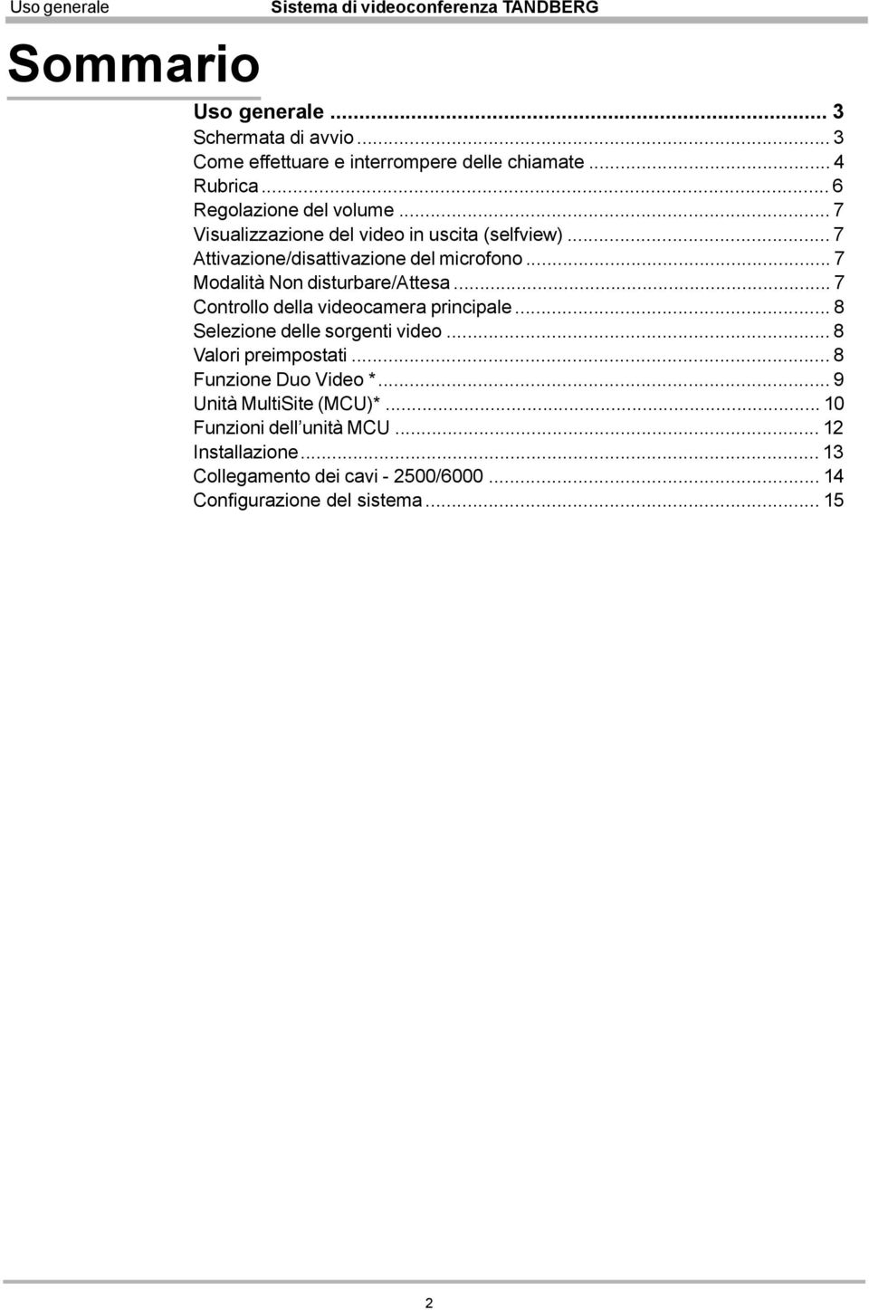 .. 7 Modalità Non disturbare/attesa... 7 Controllo della videocamera principale... 8 Selezione delle sorgenti video... 8 Valori preimpostati.