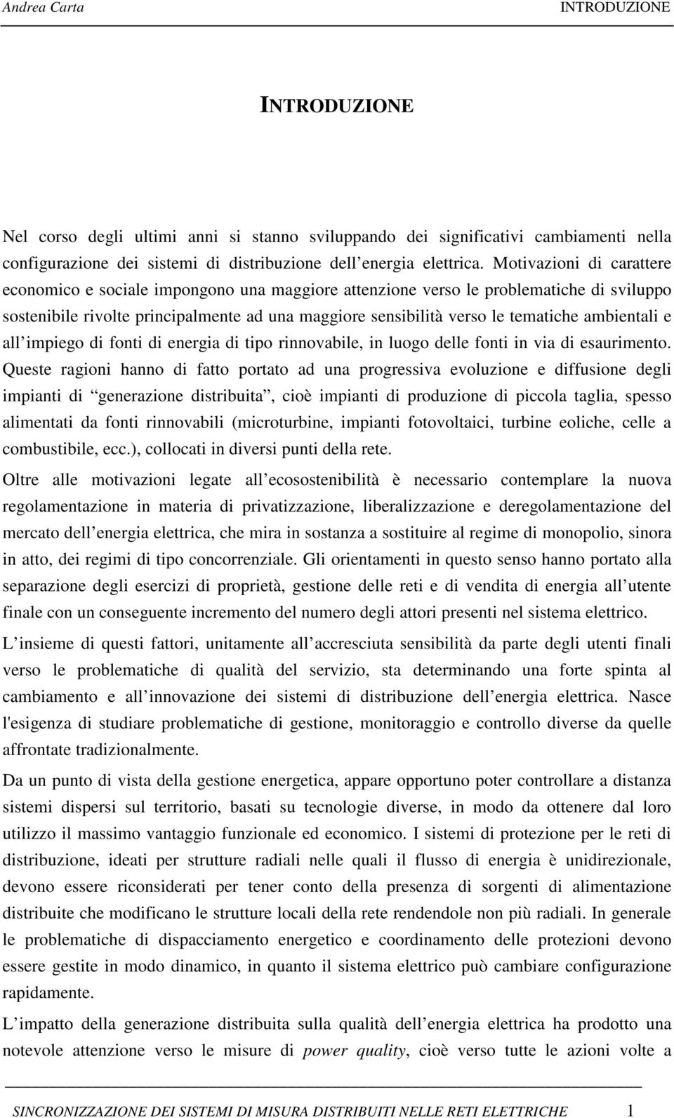 ambientali e all impiego di fonti di energia di tipo rinnovabile, in luogo delle fonti in via di esaurimento.