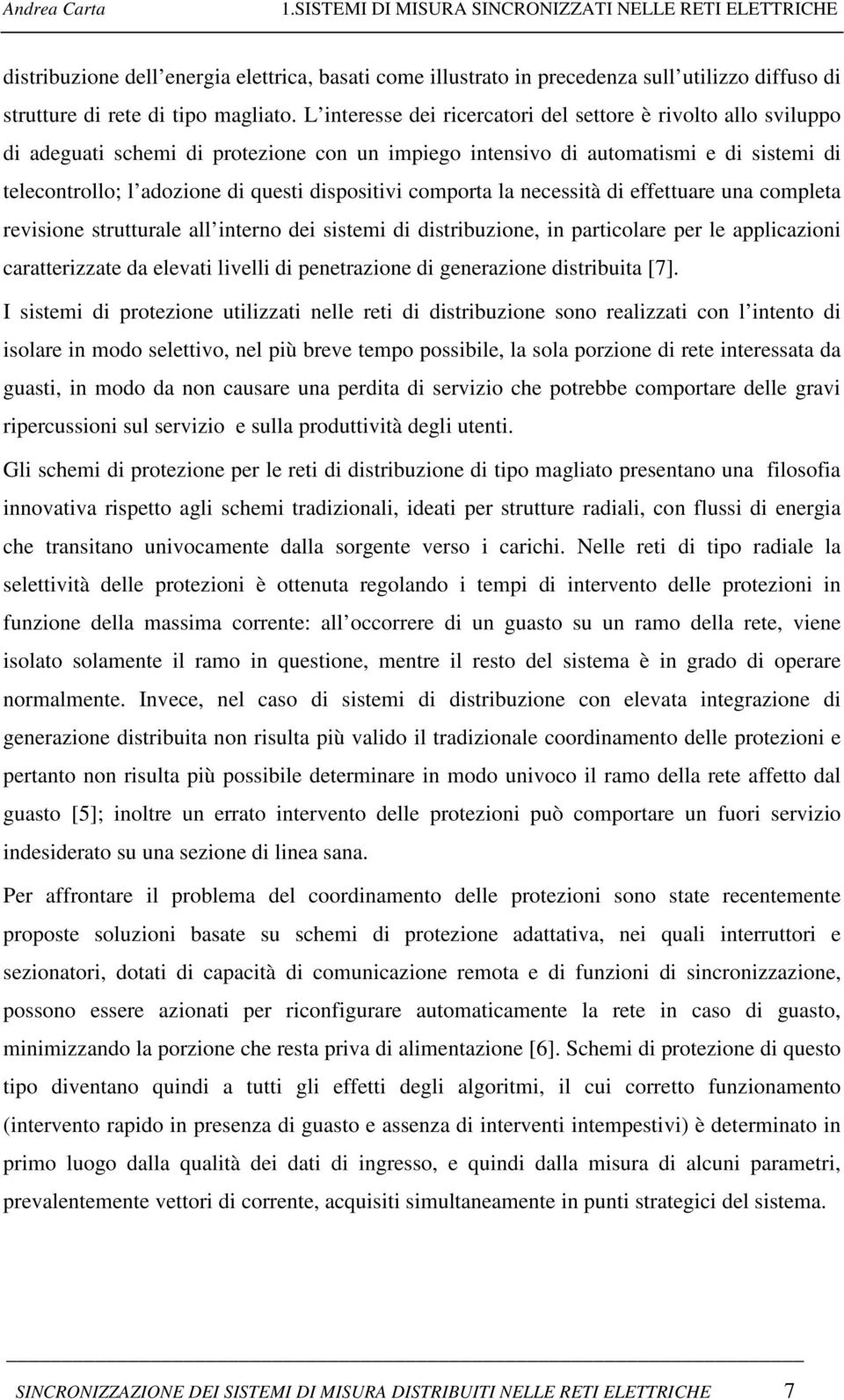 dispositivi comporta la necessità di effettuare una completa revisione strutturale all interno dei sistemi di distribuzione, in particolare per le applicazioni caratterizzate da elevati livelli di