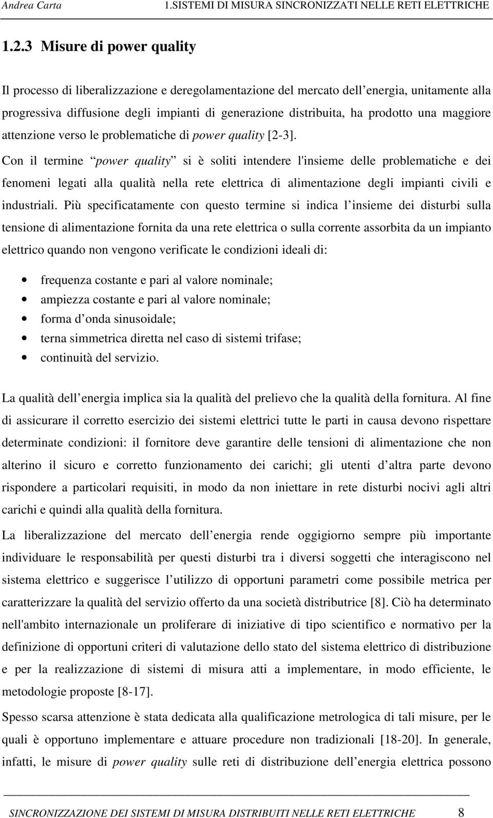 una maggiore attenzione verso le problematiche di power quality [2-3].