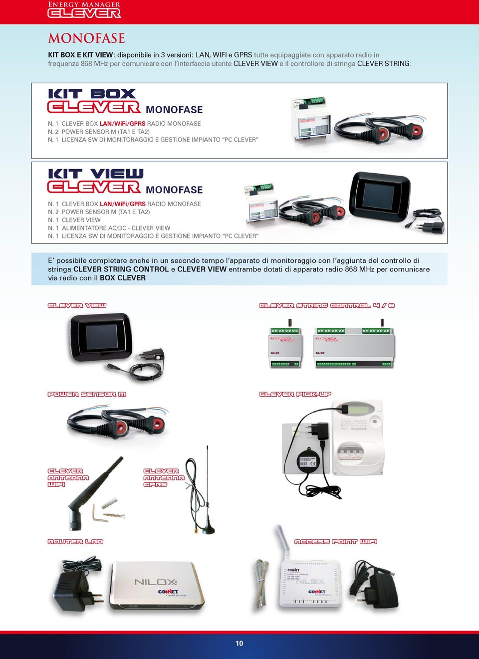 1 LICENZA SW DI MONITORAGGIO E GESTIONE IMPIANTO PC CLEVER kit view CLever MONOFASE N. 1 CLEVER BOX //GPRS RADIO MONOFASE N. 2 POWER SENSOR M (TA1 E TA2) N. 1 CLEVER VIEW N.