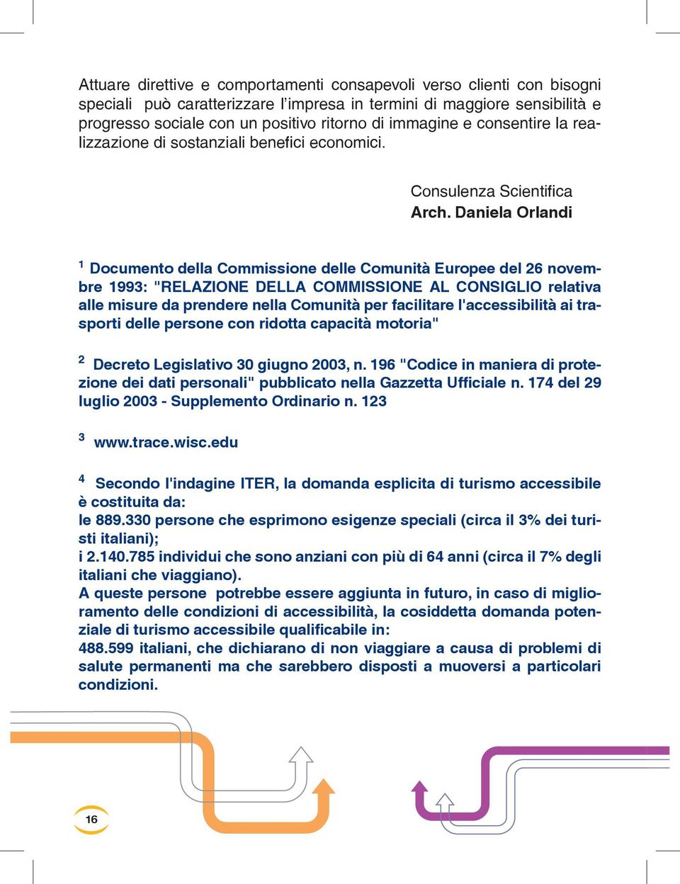 Daniela Orlandi 1 Documento della Commissione delle Comunità Europee del 26 novembre 1993: "RELAZIONE DELLA COMMISSIONE AL CONSIGLIO relativa alle misure da prendere nella Comunità per facilitare