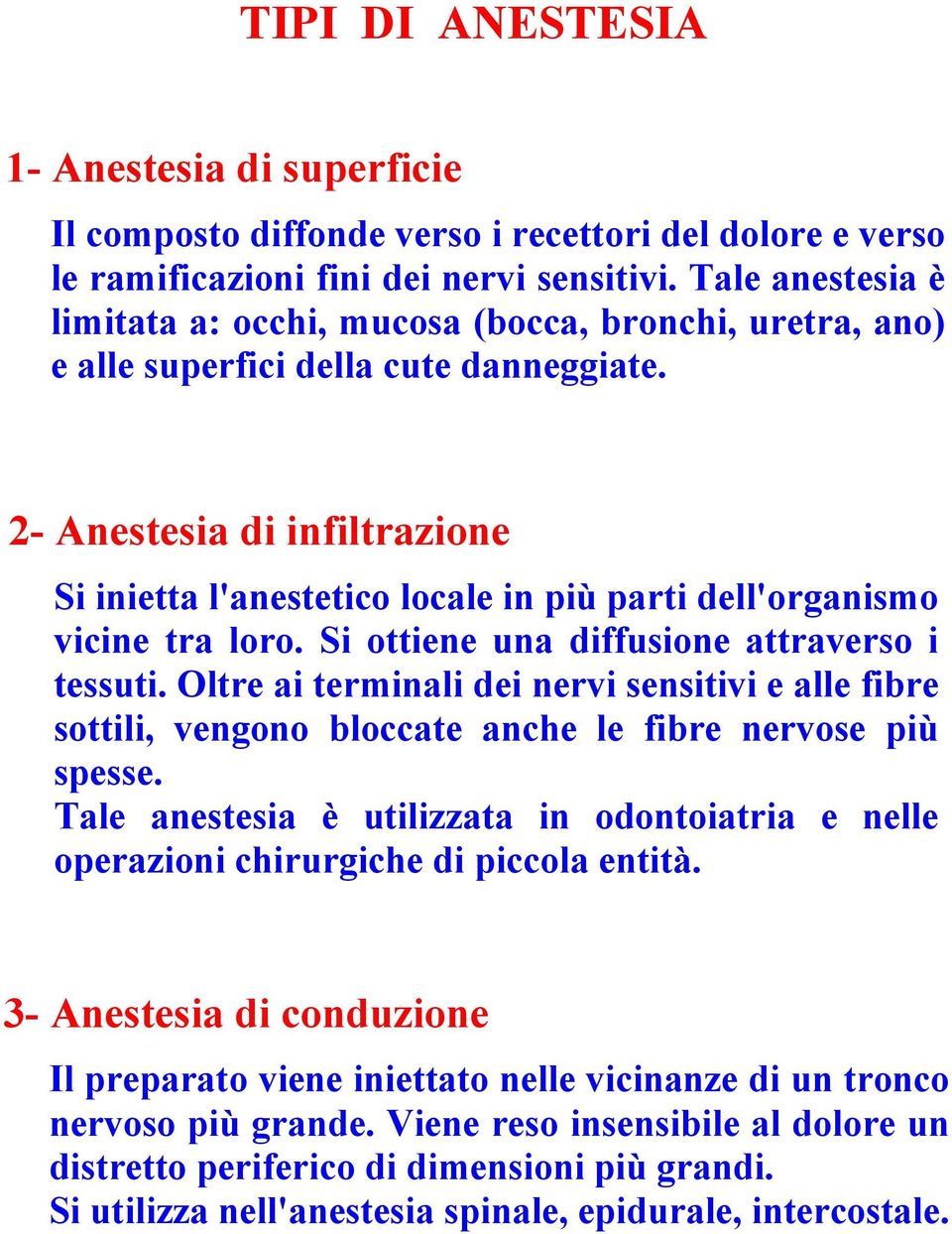 2- Anestesia di infiltrazione Si inietta l'anestetico locale in più parti dell'organismo vicine tra loro. Si ottiene una diffusione attraverso i tessuti.