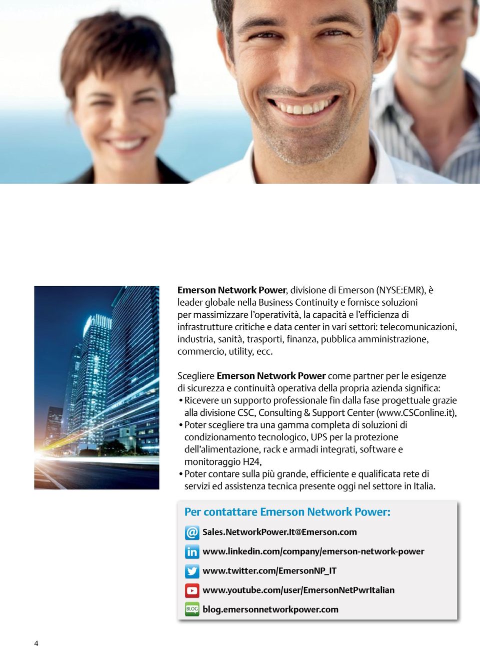 Scegliere Emerson Network Power come partner per le esigenze di sicurezza e continuità operativa della propria azienda significa: Ricevere un supporto professionale fin dalla fase progettuale grazie