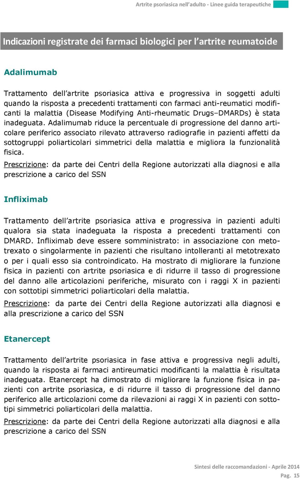 Adalimumab riduce la percentuale di progressione del danno articolare periferico associato rilevato attraverso radiografie in pazienti affetti da sottogruppi poliarticolari simmetrici della malattia