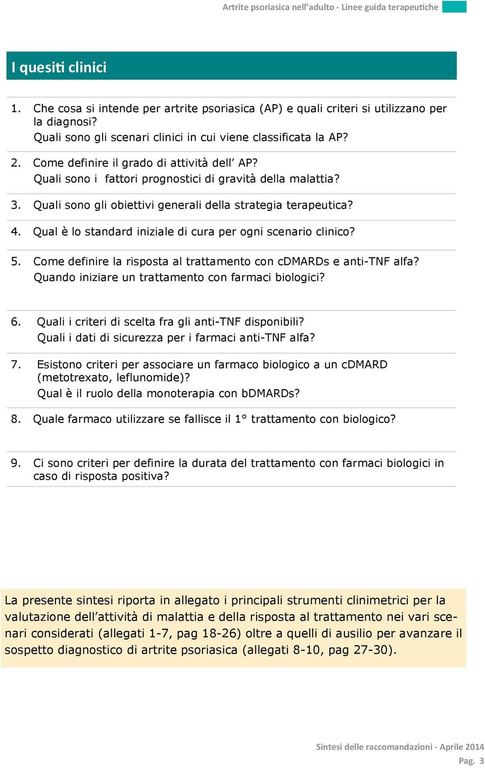 Qual è lo standard iniziale di cura per ogni scenario clinico? 5. Come definire la risposta al trattamento con cdmards e anti-tnf alfa? Quando iniziare un trattamento con farmaci biologici? 6.