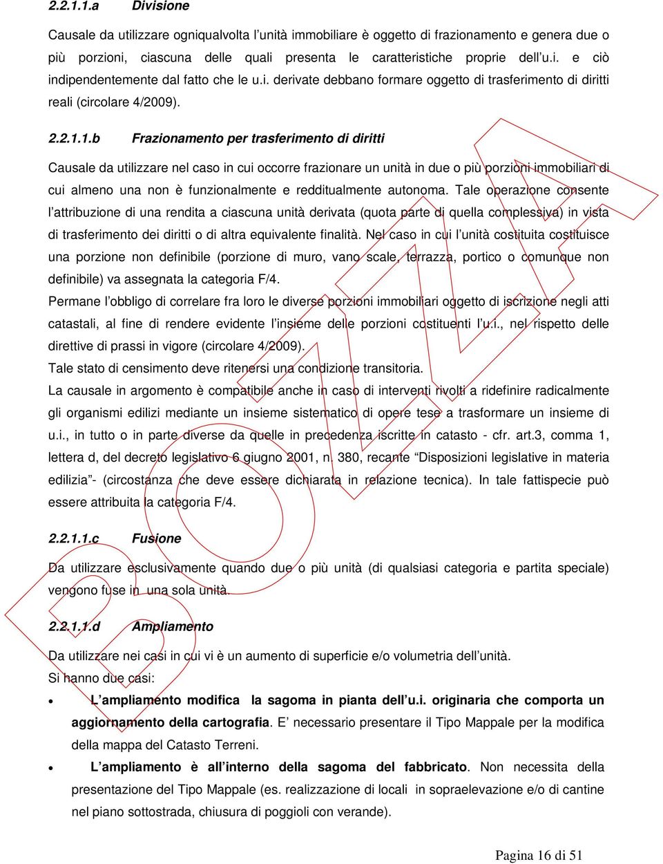 1.b Frazionamento per trasferimento di diritti Causale da utilizzare nel caso in cui occorre frazionare un unità in due o più porzioni immobiliari di cui almeno una non è funzionalmente e