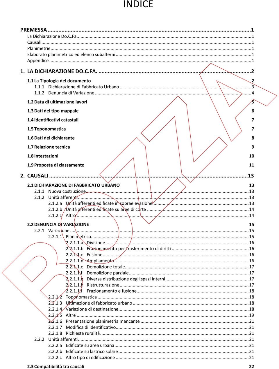 4 Identificativi catastali 7 1.5 Toponomastica 7 1.6 Dati del dichiarante 8 1.7 Relazione tecnica 9 1.8 Intestazioni 10 1.9 Proposta di classamento 11 2. CAUSALI... 13 2.