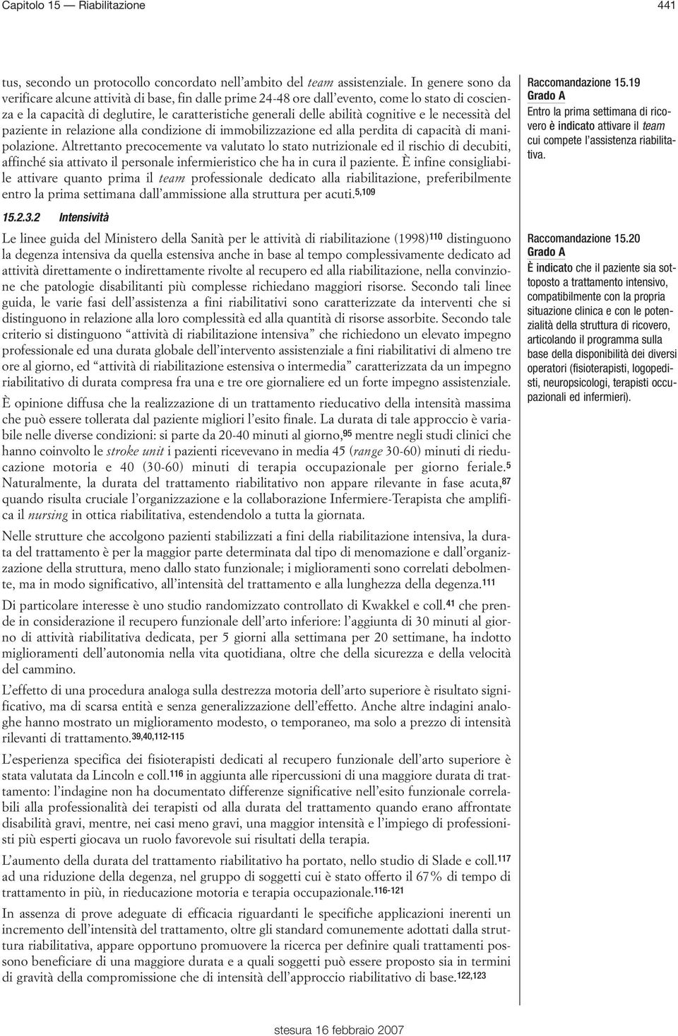 e le necessità del paziente in relazione alla condizione di immobilizzazione ed alla perdita di capacità di manipolazione.