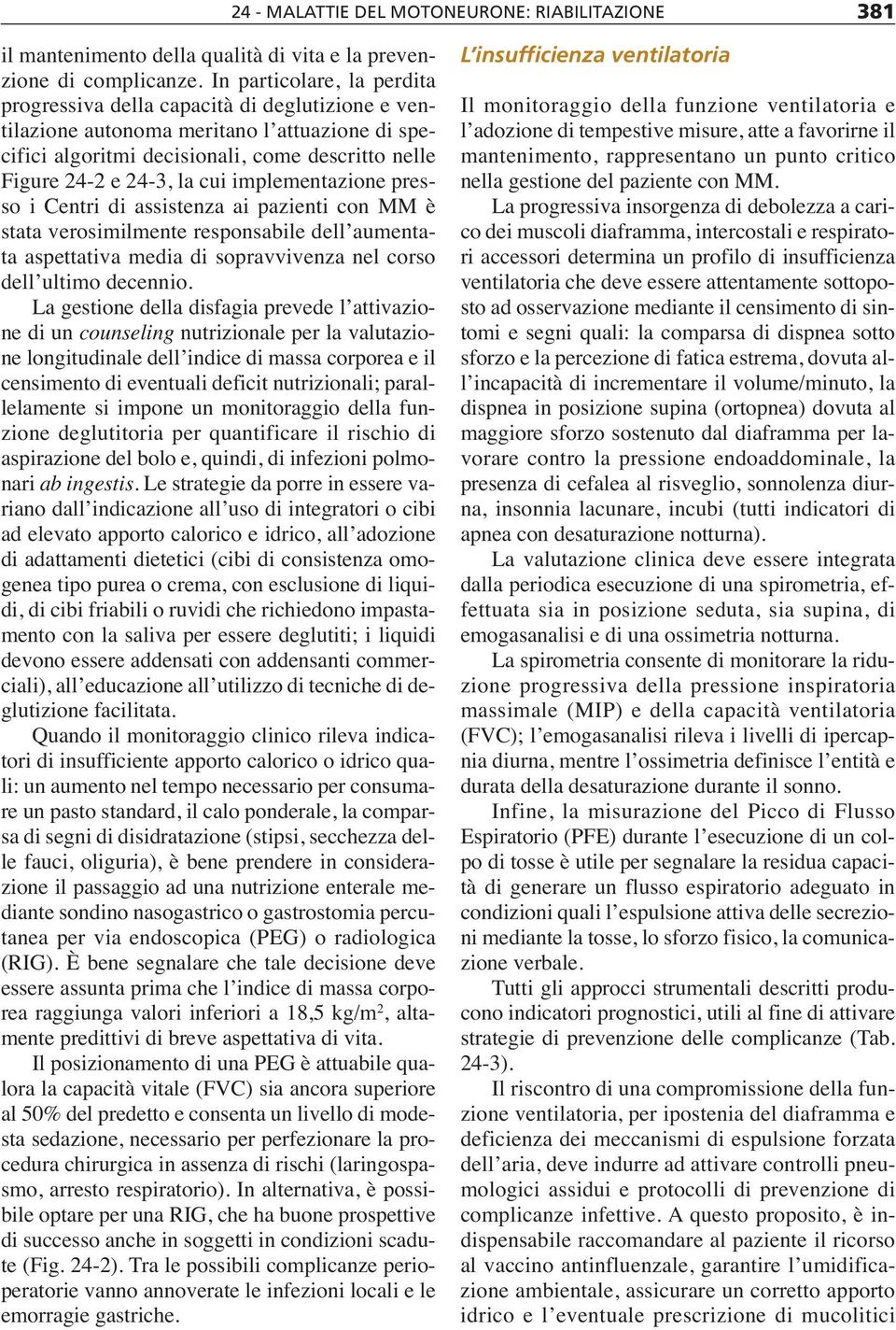 implementazione presso i Centri di assistenza ai pazienti con MM è stata verosimilmente responsabile dell aumentata aspettativa media di sopravvivenza nel corso dell ultimo decennio.