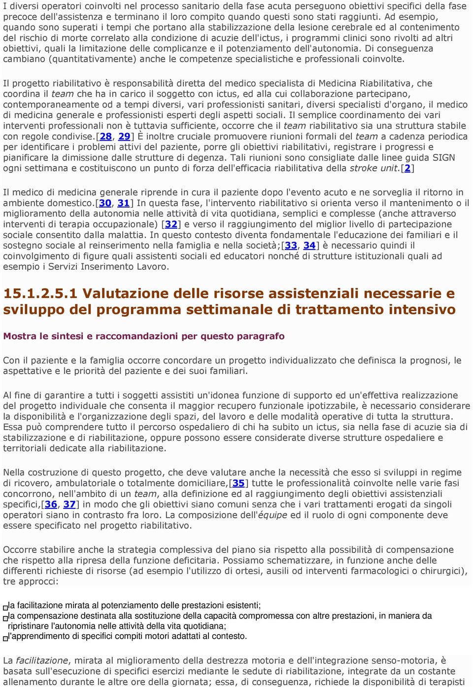 clinici sono rivolti ad altri obiettivi, quali la limitazione delle complicanze e il potenziamento dell'autonomia.