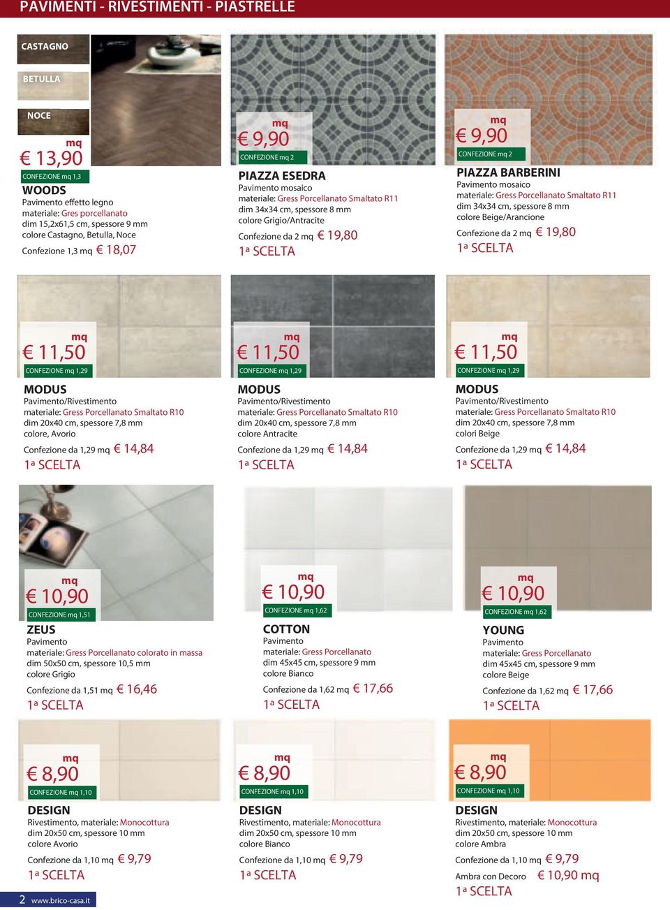 2 PIAZZA BARBERINI Pavimento mosaico materiale: Gress Porcellanato Smaltato R11 dim 34x34 cm, spessore 8 mm colore Beige/Arancione Confezione da 2 19,80 11,50 CONFEZIONE 1,29 MODUS