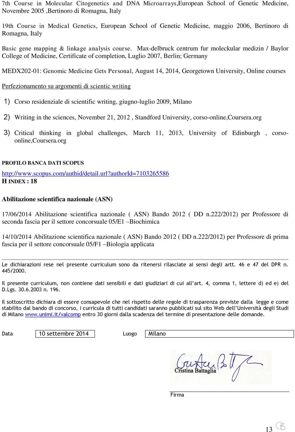 Max-delbruck centrum fur moleckular medizin / Baylor College of Medicine, Certificate of completion, Luglio 2007, Berlin; Germany MEDX202-01: Genomic Medicine Gets Personal, August 14, 2014,