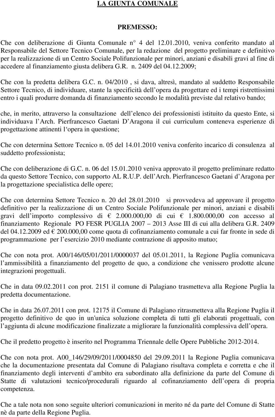 minori, anziani e disabili gravi al fine di accedere al finanziamento giusta delibera G.R. n.